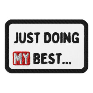 "Just Doing My Best" Embroidered patches
