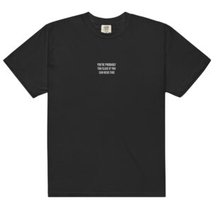 "Too Close" Unisex T-shirt