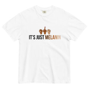 "It's Just Melanin" Unisex T-shirt