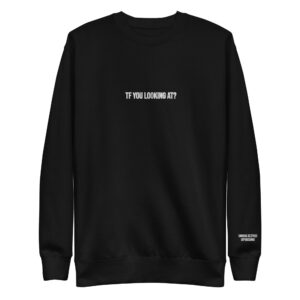 "TF You Looking at?" Unisex Premium Sweatshirt