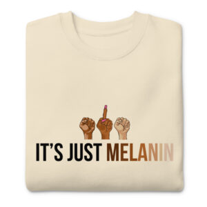 "It's Just Melanin" Unisex Premium Sweatshirt