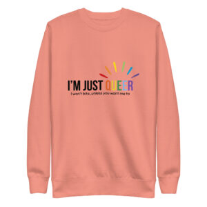 "I'm Just Queer" Unisex Premium Sweatshirt