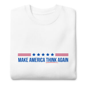"Make America Think Again" Unisex Premium Sweatshirt